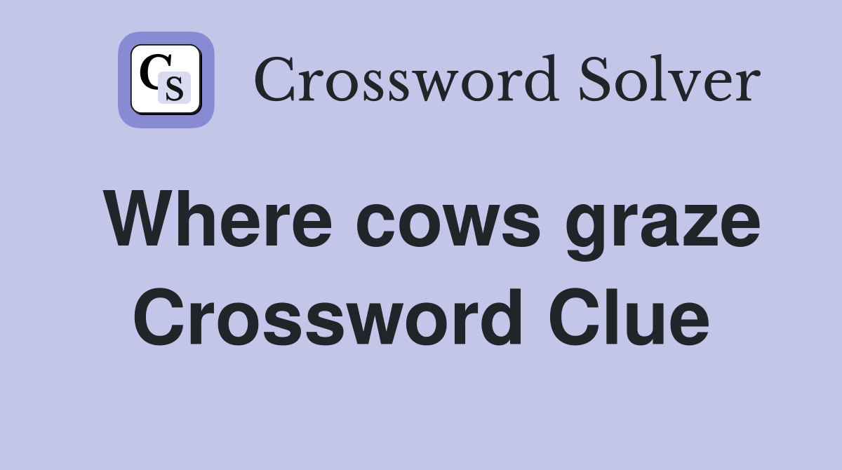 Where cows graze Crossword Clue