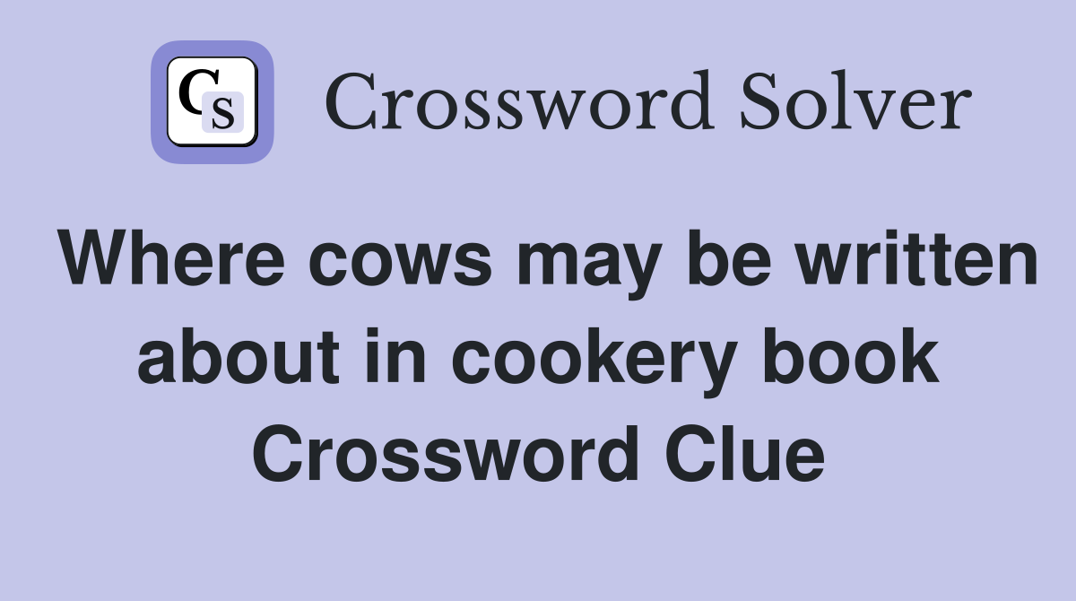 Where cows may be written about in cookery book Crossword Clue