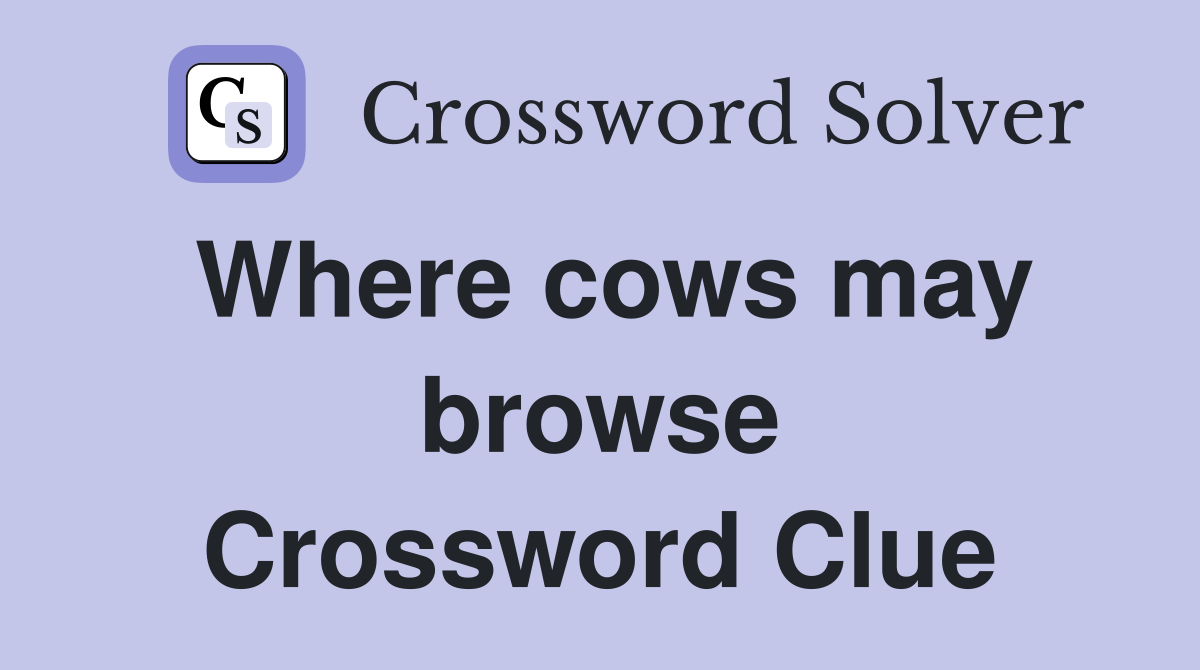 Where cows may browse Crossword Clue