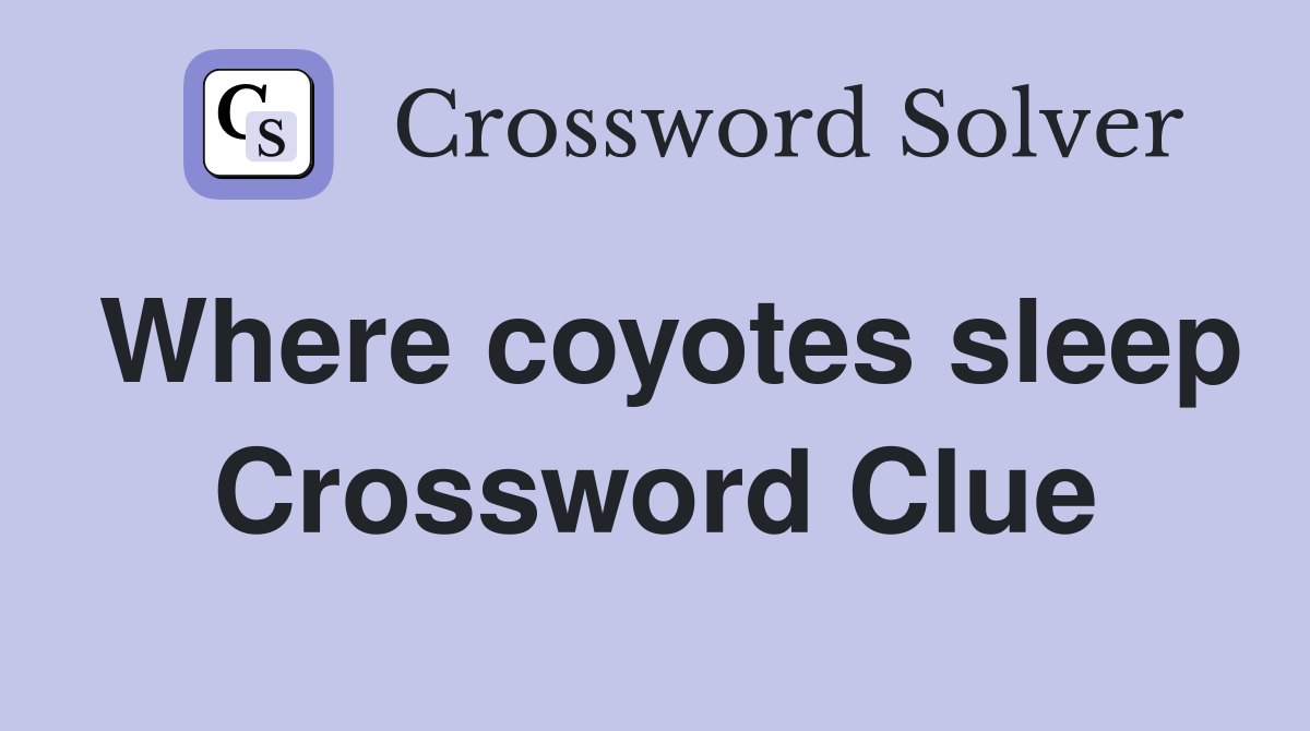 Where coyotes sleep Crossword Clue
