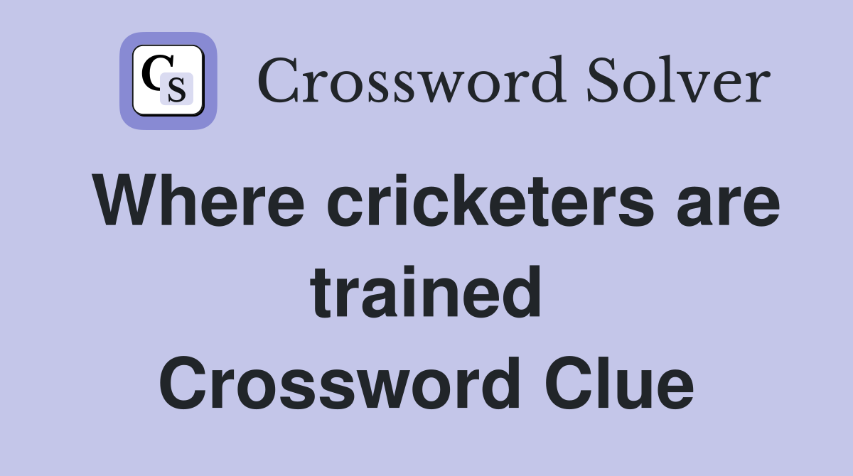 Where cricketers are trained Crossword Clue