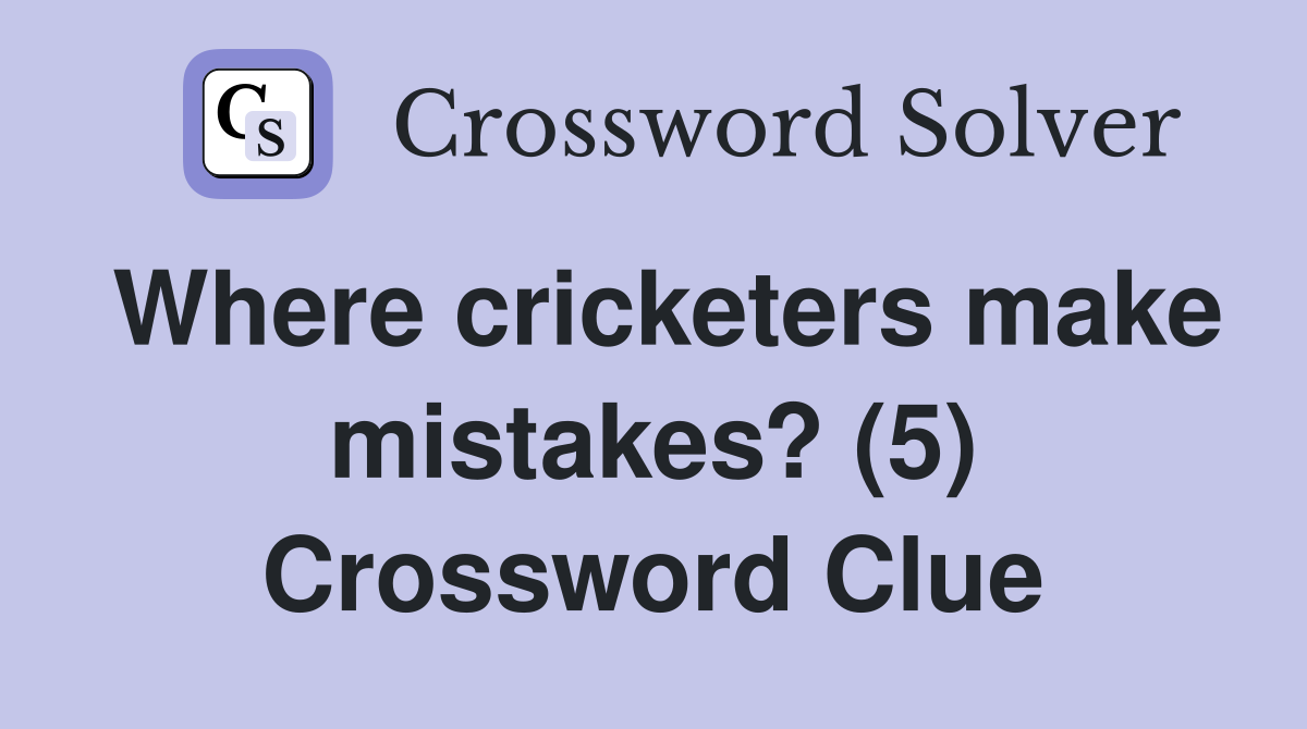 Where cricketers make mistakes? (5) Crossword Clue