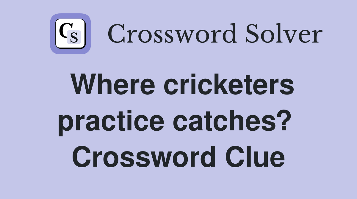 Where cricketers practice catches?  Crossword Clue