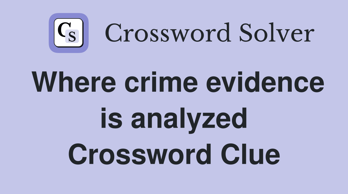 Where crime evidence is analyzed Crossword Clue