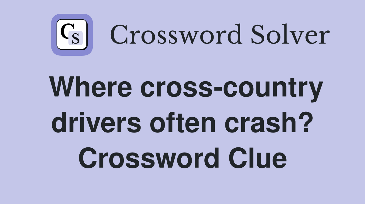 Where cross-country drivers often crash? Crossword Clue