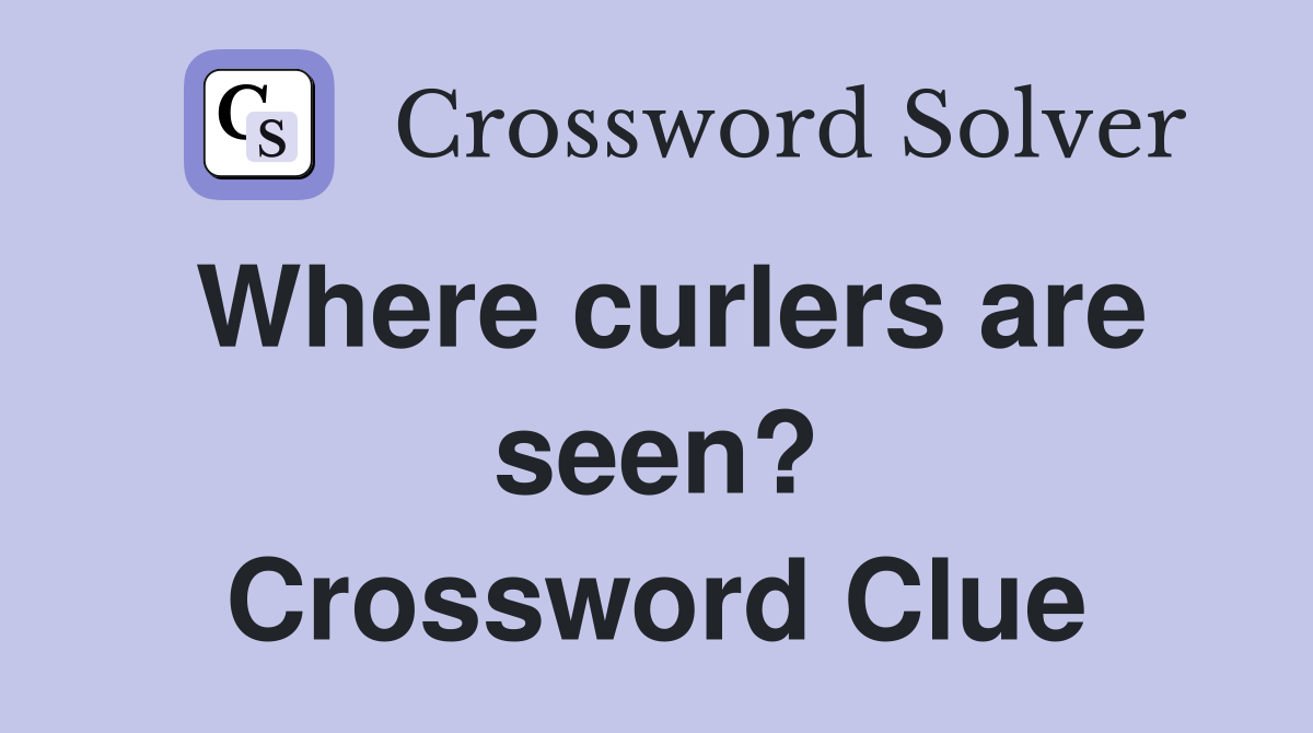 Where curlers are seen? Crossword Clue