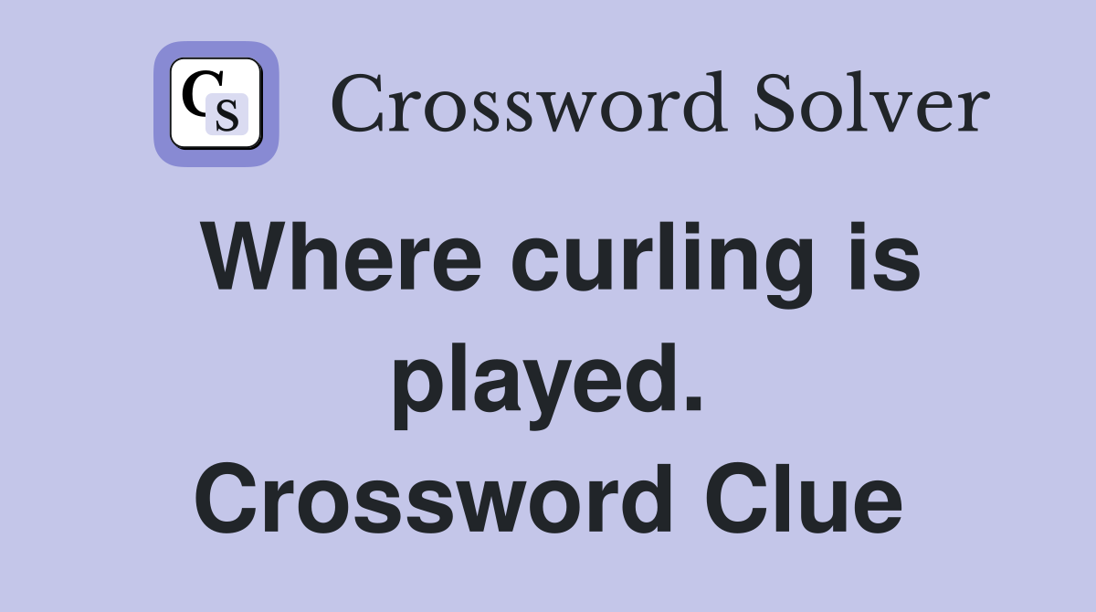 Where curling is played. Crossword Clue