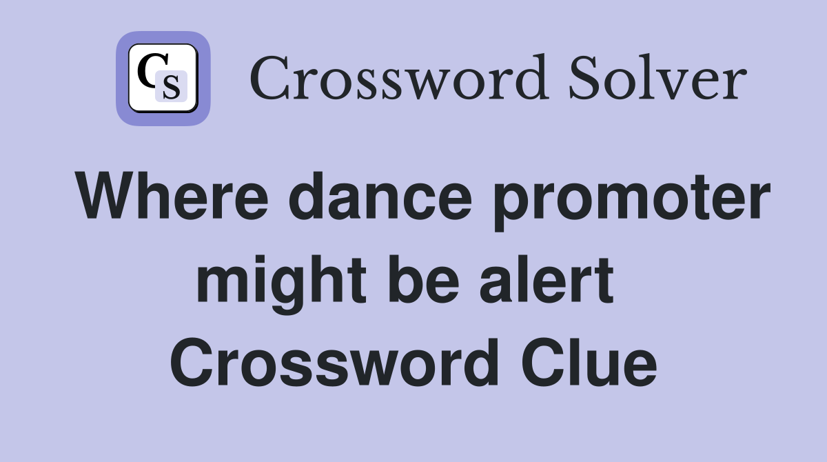 Where dance promoter might be alert  Crossword Clue