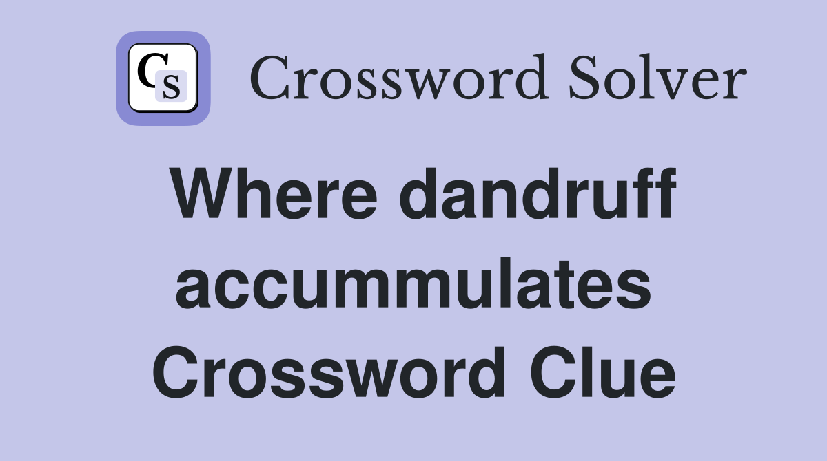 Where dandruff accummulates Crossword Clue