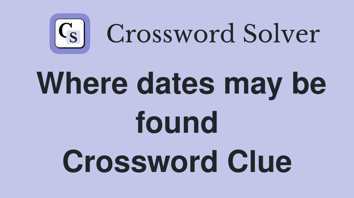 Where dates may be found Crossword Clue