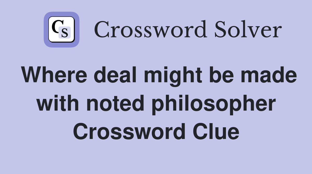 Where deal might be made with noted philosopher Crossword Clue