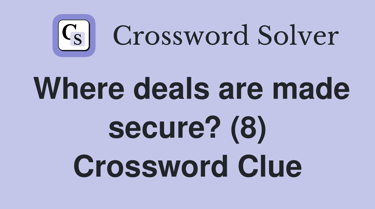 Where deals are made secure? (8) Crossword Clue