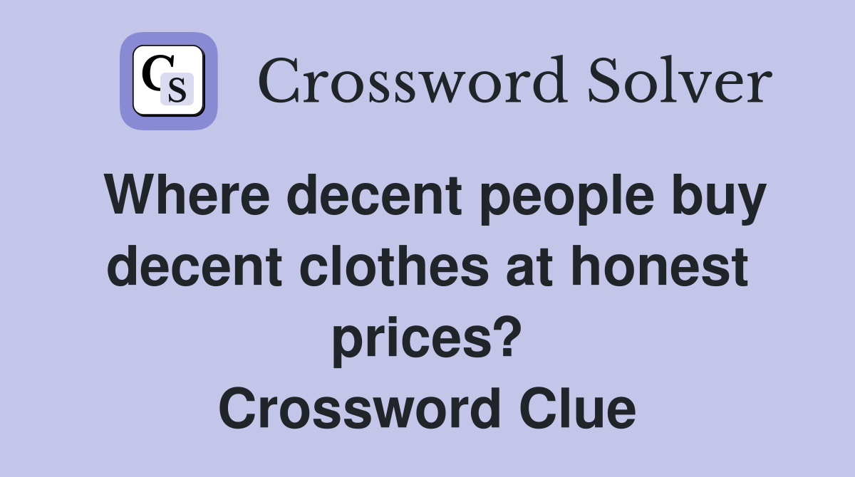 Where decent people buy decent clothes at honest prices? Crossword Clue