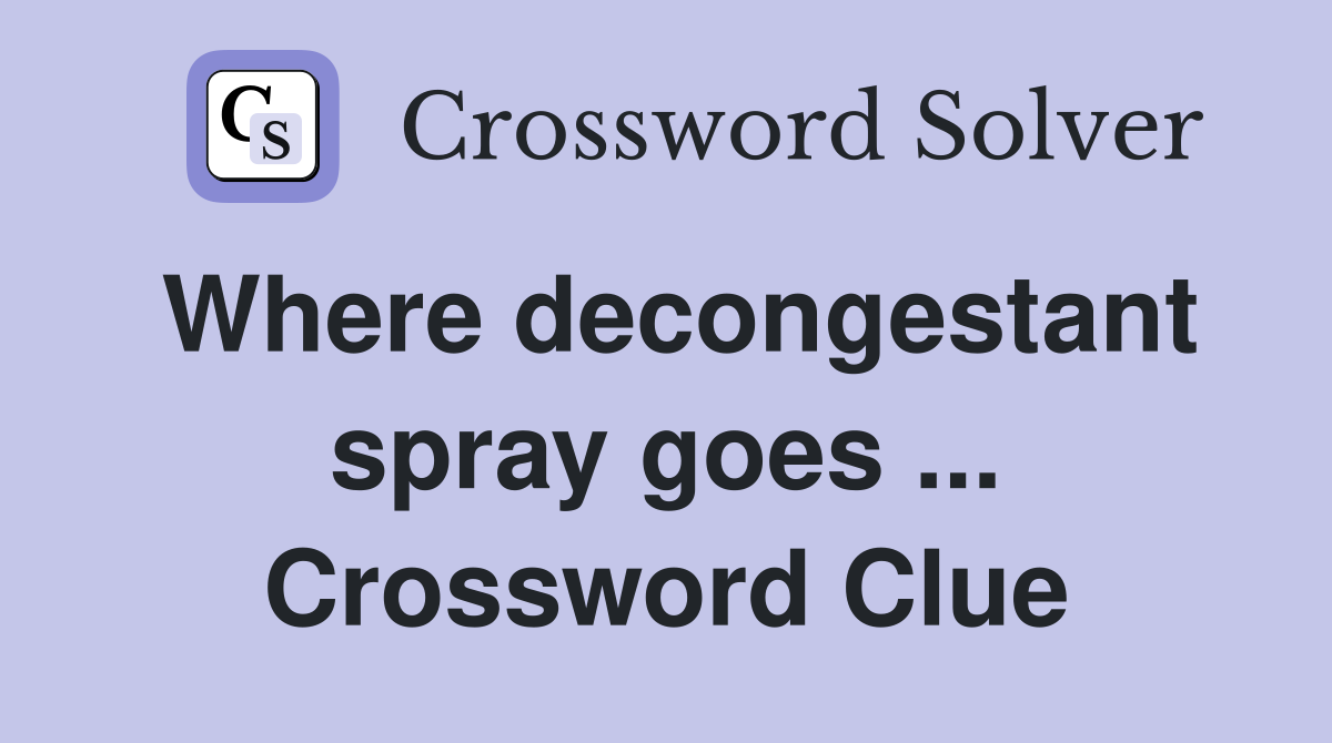 Where decongestant spray goes ... Crossword Clue