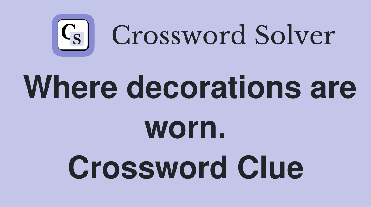 Where decorations are worn. Crossword Clue