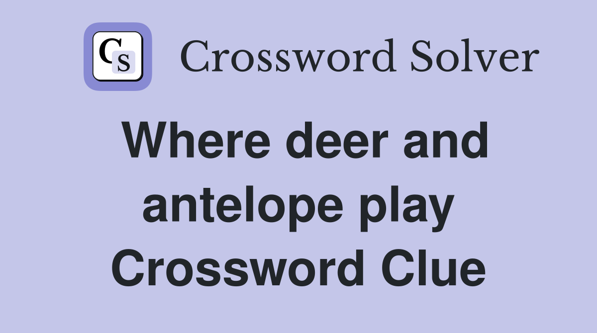 Where deer and antelope play Crossword Clue