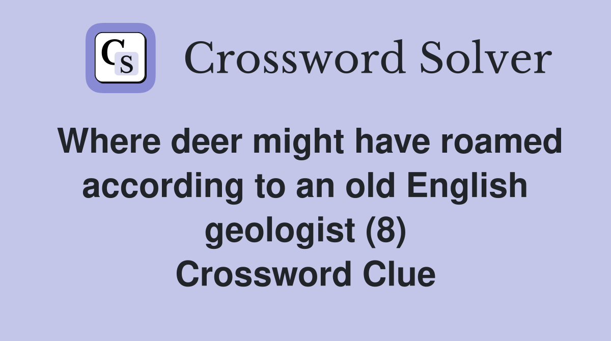 Where deer might have roamed according to an old English geologist (8) Crossword Clue