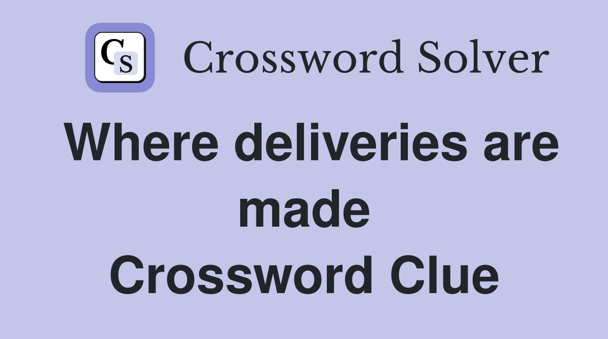 Where deliveries are made Crossword Clue