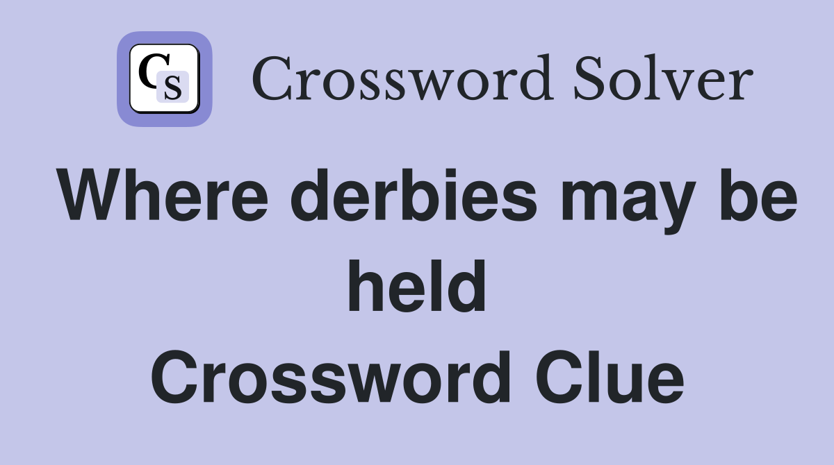 Where derbies may be held Crossword Clue