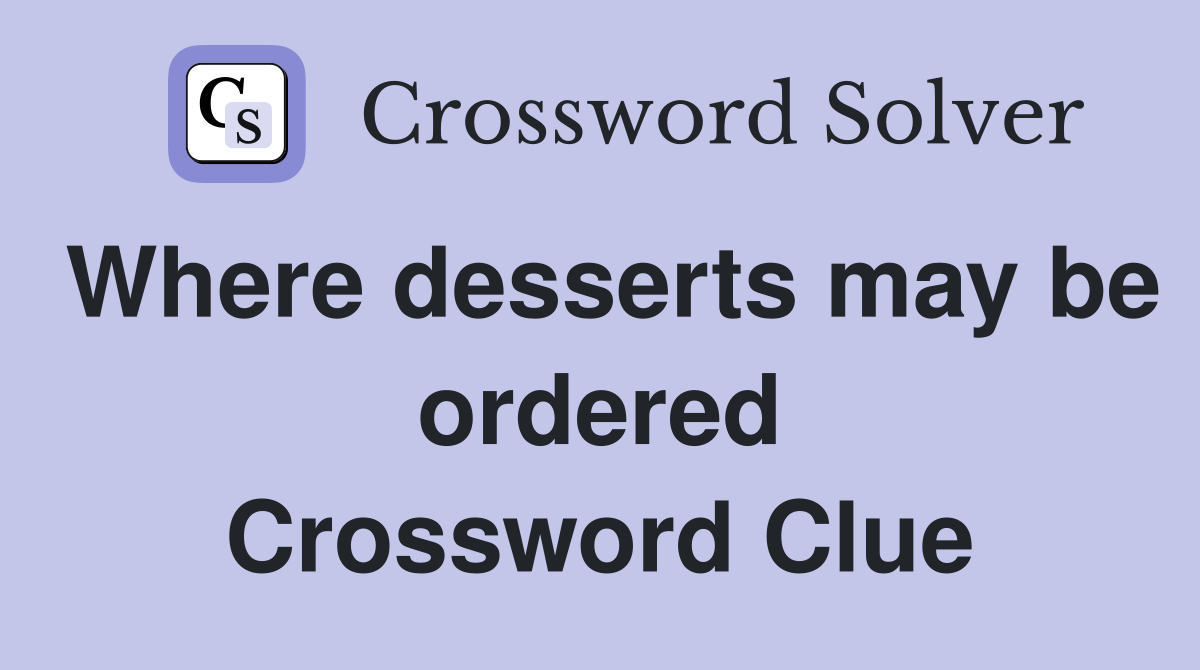 Where desserts may be ordered Crossword Clue