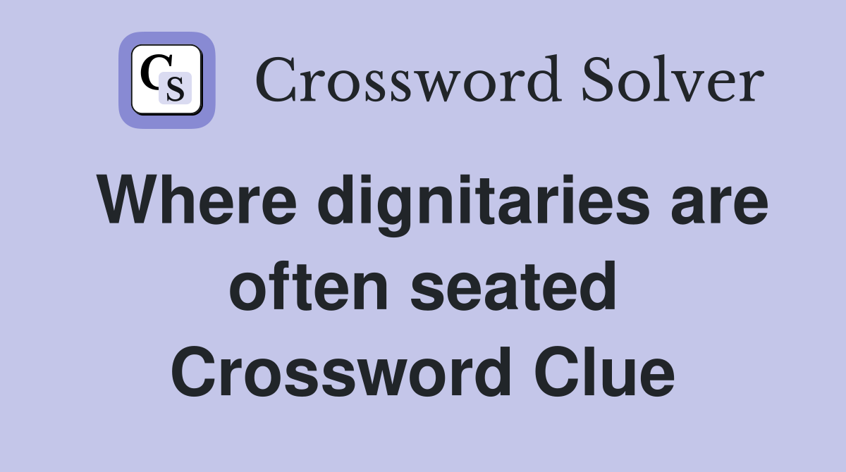 Where dignitaries are often seated Crossword Clue