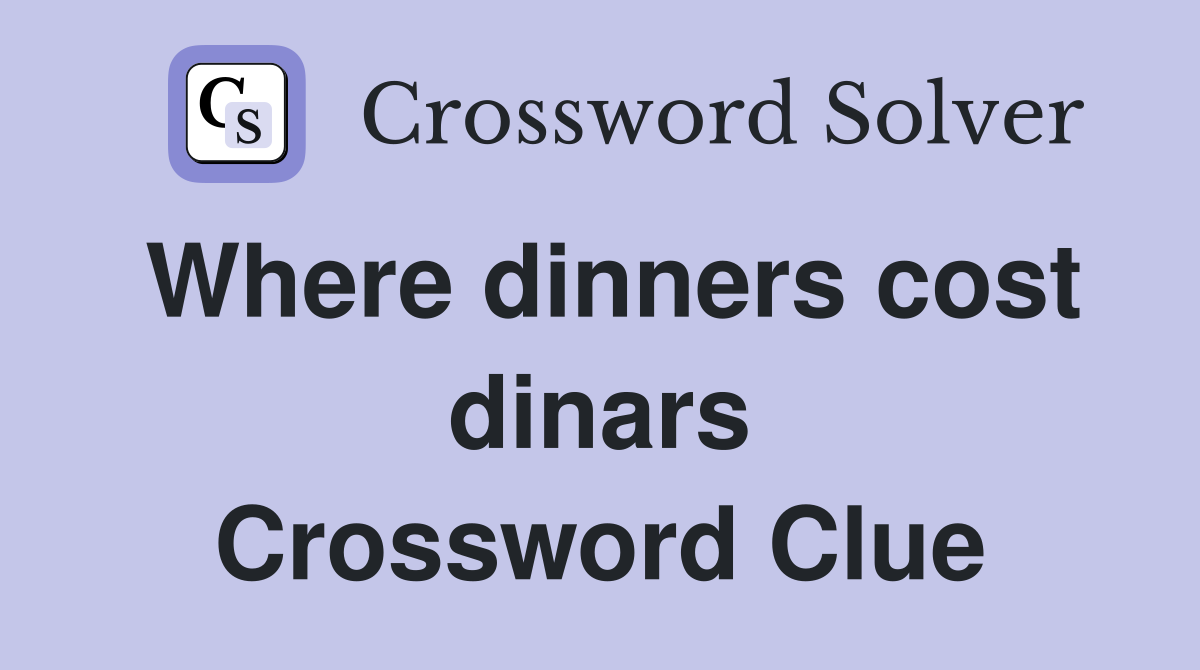 Where dinners cost dinars Crossword Clue