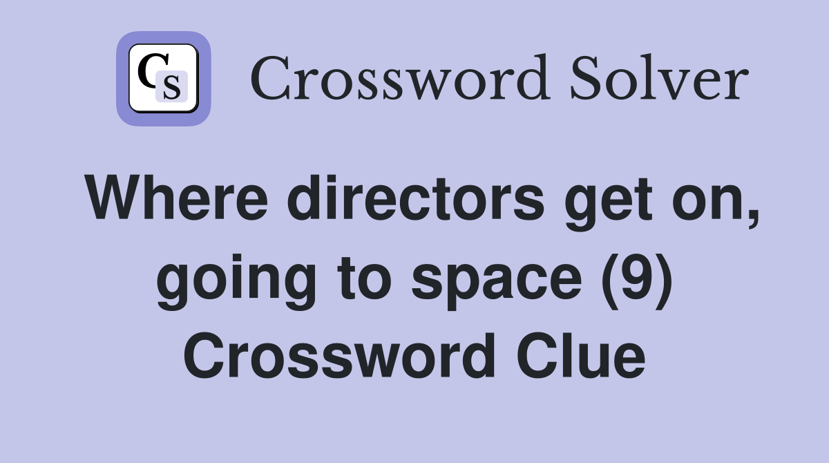 Where directors get on, going to space (9) Crossword Clue