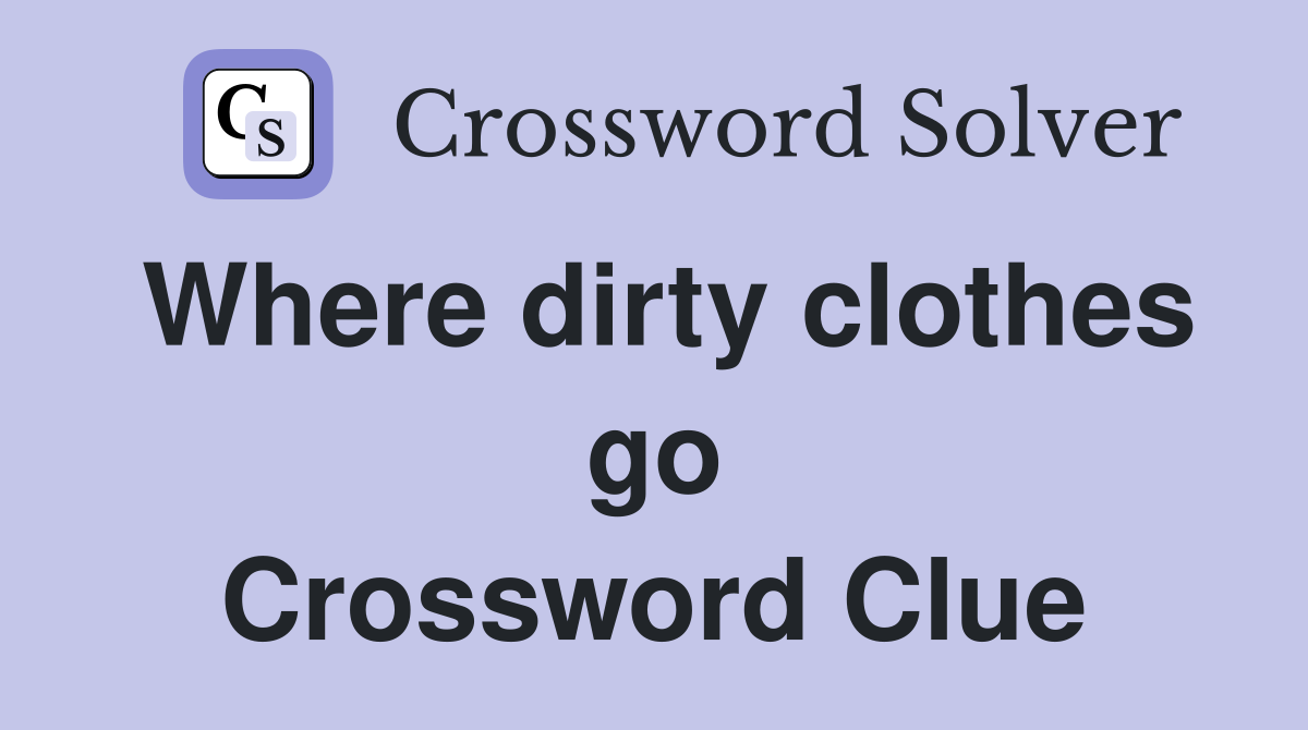 Where dirty clothes go Crossword Clue