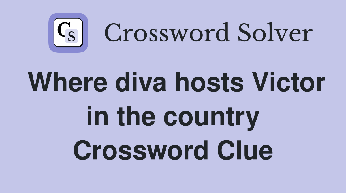 Where diva hosts Victor in the country Crossword Clue