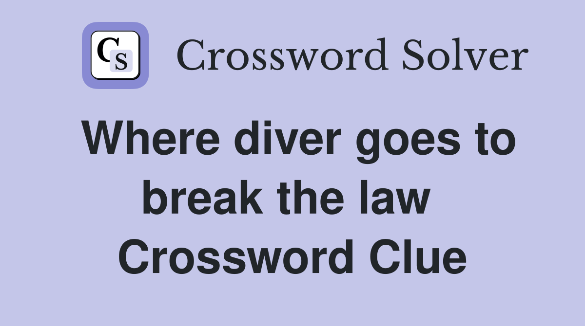 Where diver goes to break the law  Crossword Clue