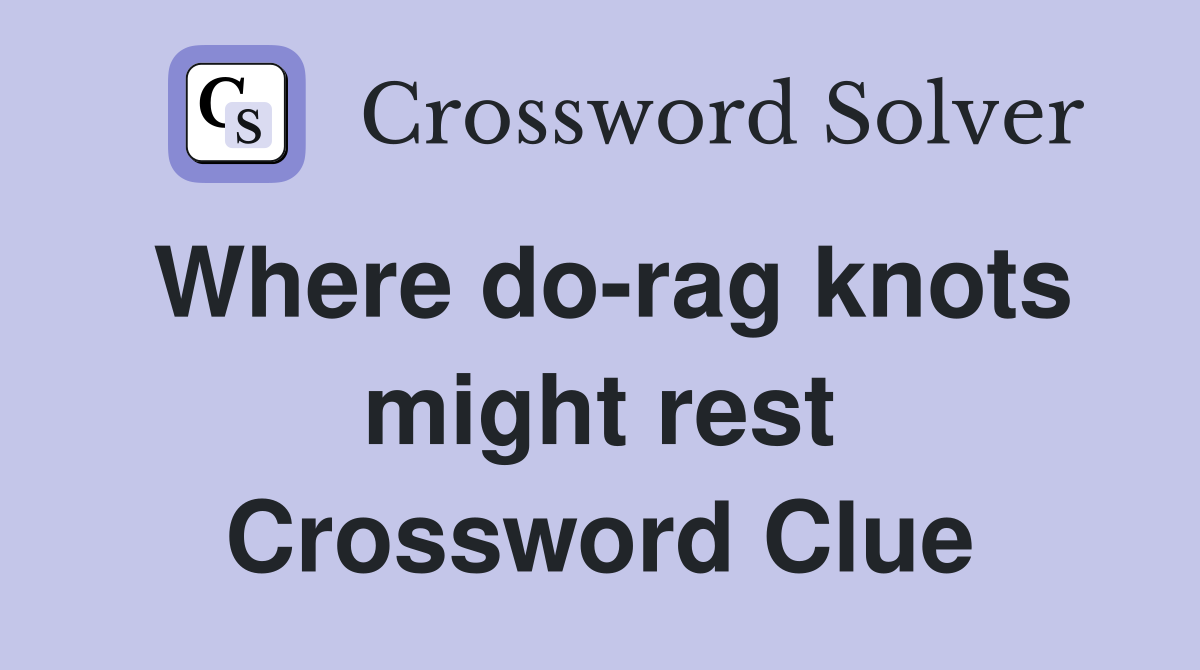 Where do-rag knots might rest Crossword Clue