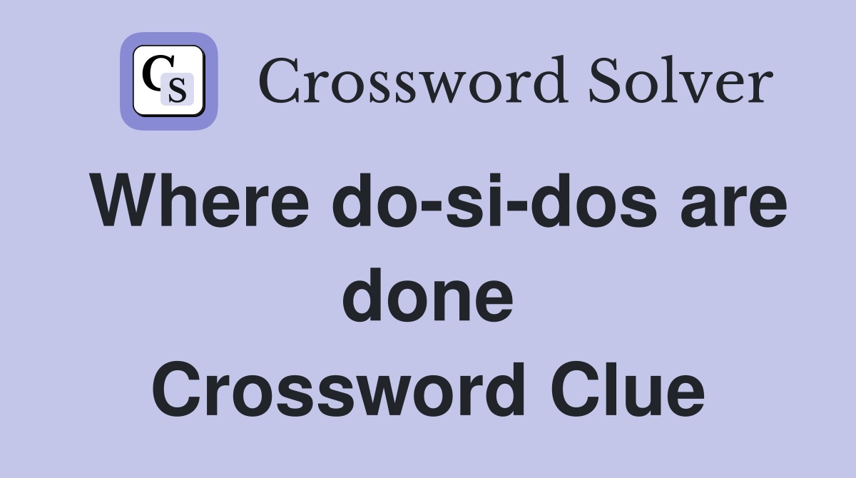 Where do-si-dos are done Crossword Clue