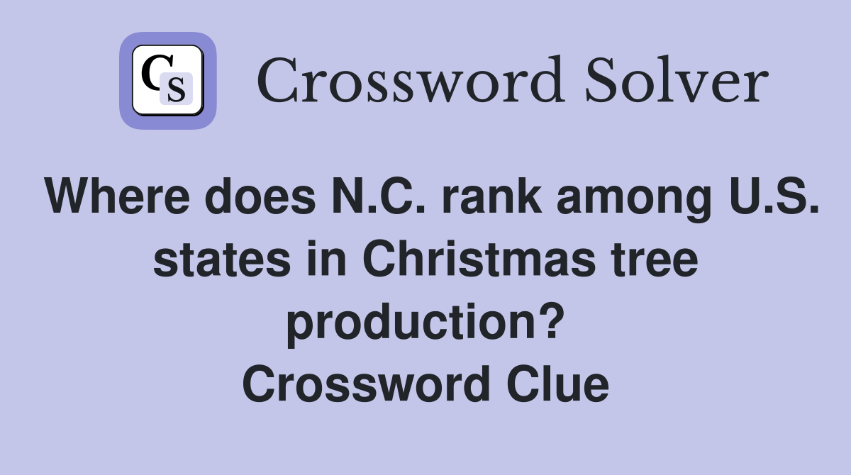 Where does N.C. rank among U.S. states in Christmas tree production? Crossword Clue