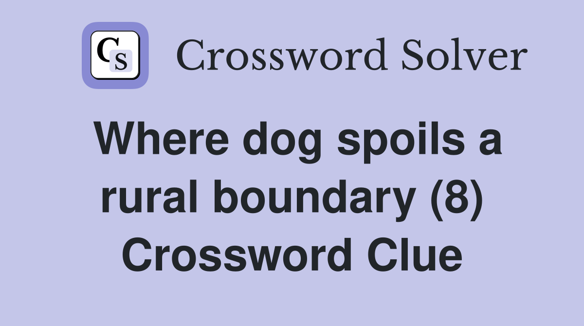 Where dog spoils a rural boundary (8) Crossword Clue