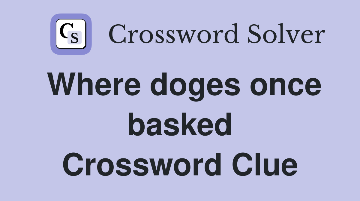 Where doges once basked Crossword Clue