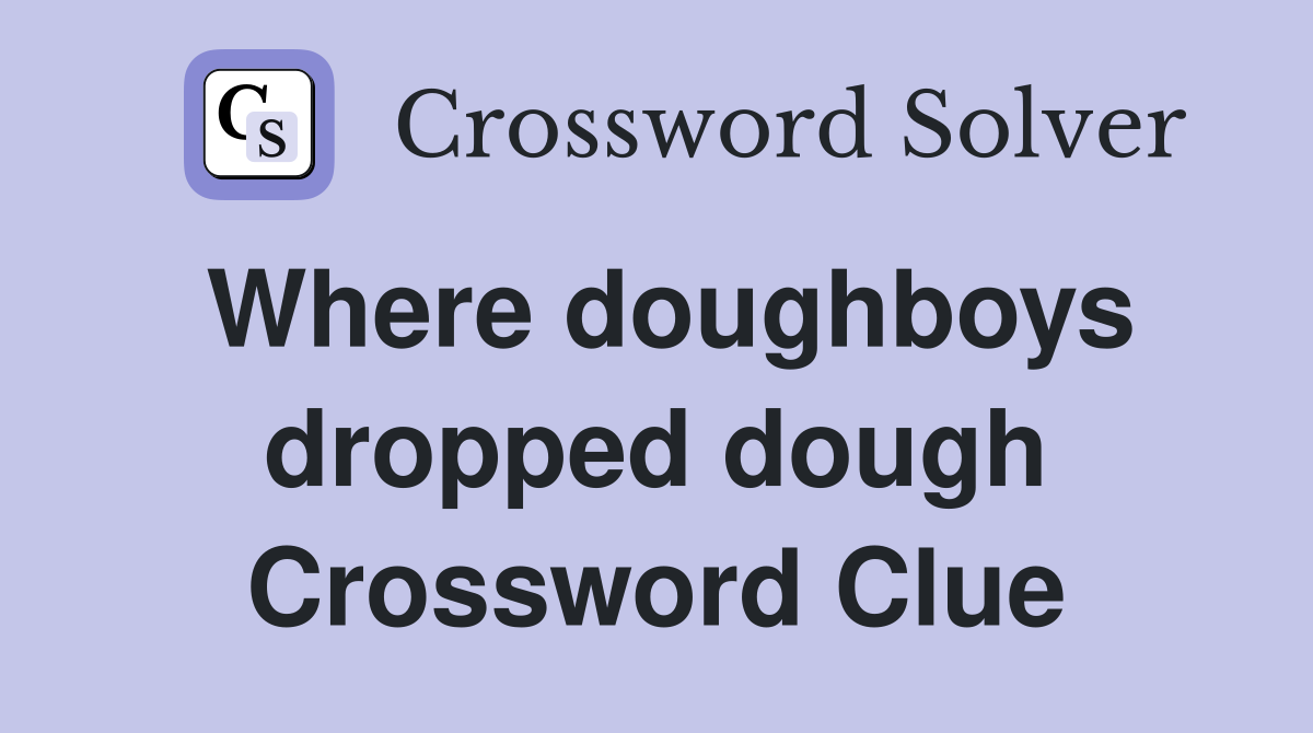 Where doughboys dropped dough Crossword Clue