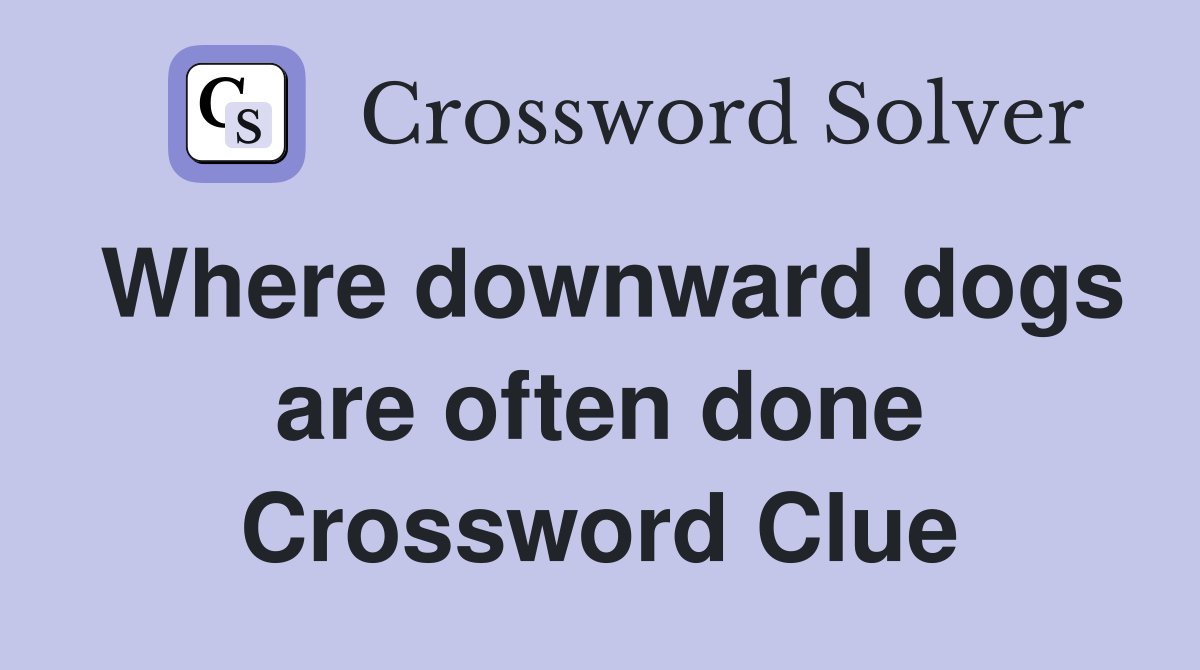 Where downward dogs are often done Crossword Clue