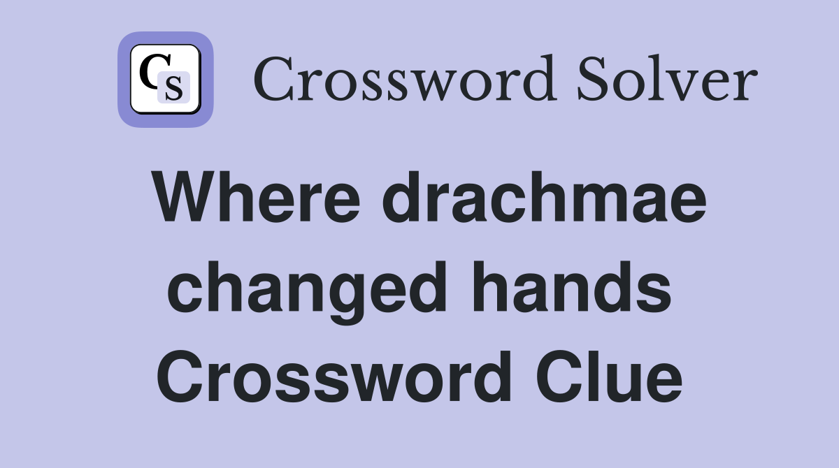 Where drachmae changed hands Crossword Clue