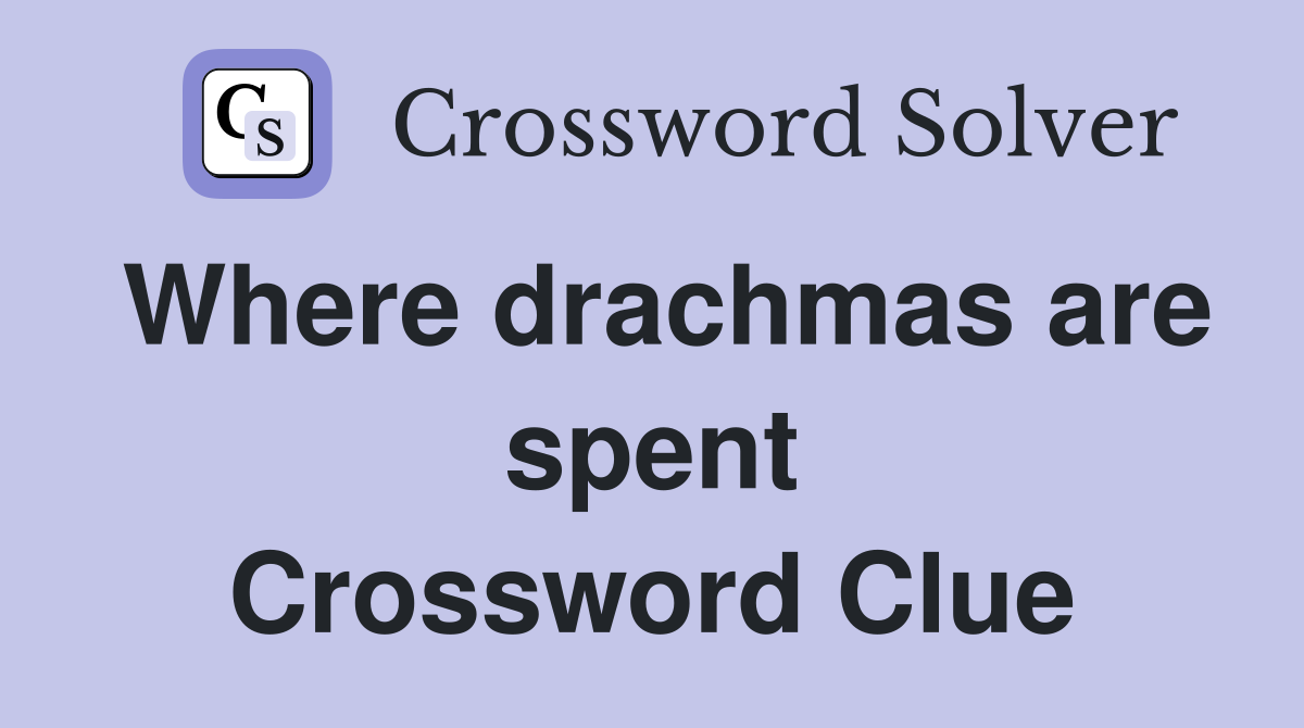 Where drachmas are spent Crossword Clue