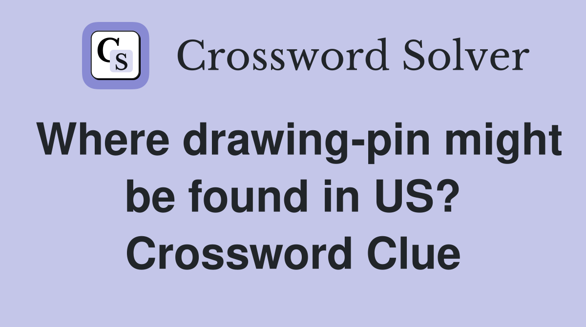 Where drawing-pin might be found in US? Crossword Clue
