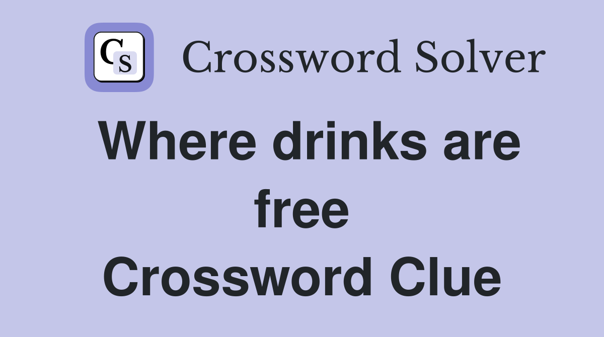 Where drinks are free Crossword Clue