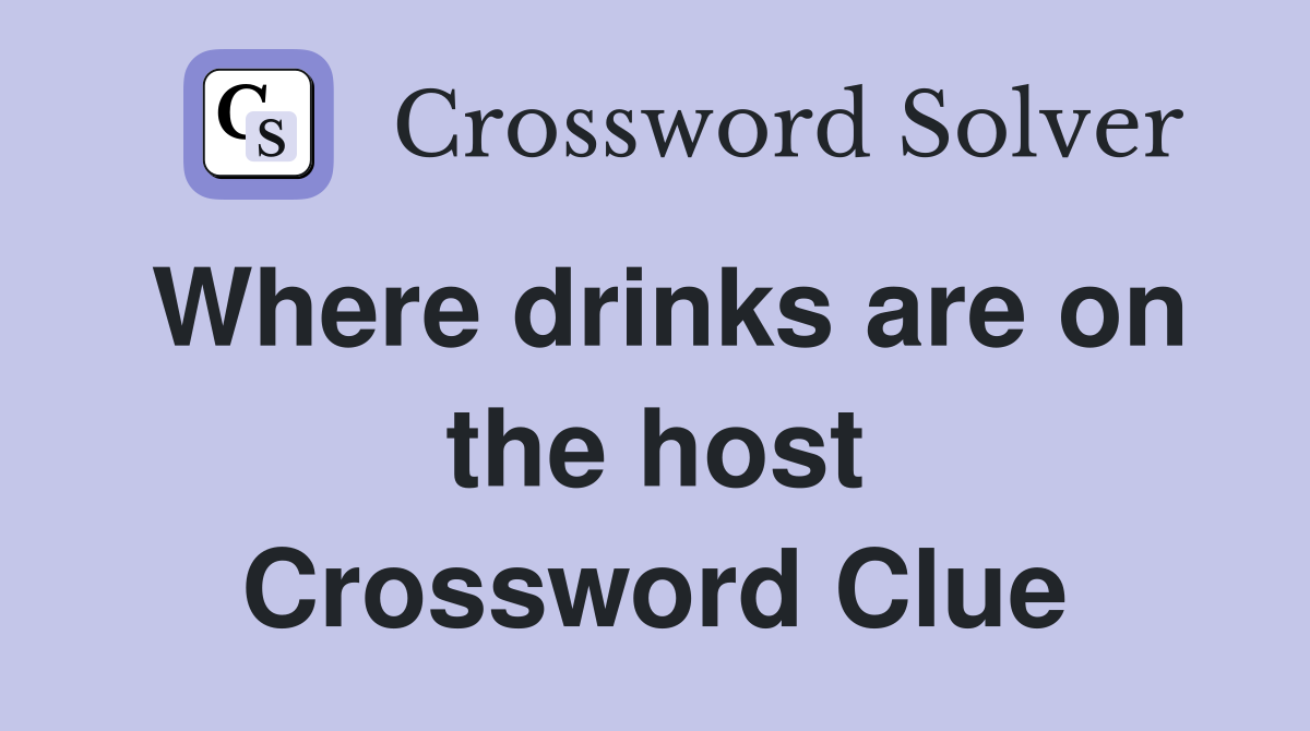 Where drinks are on the host Crossword Clue