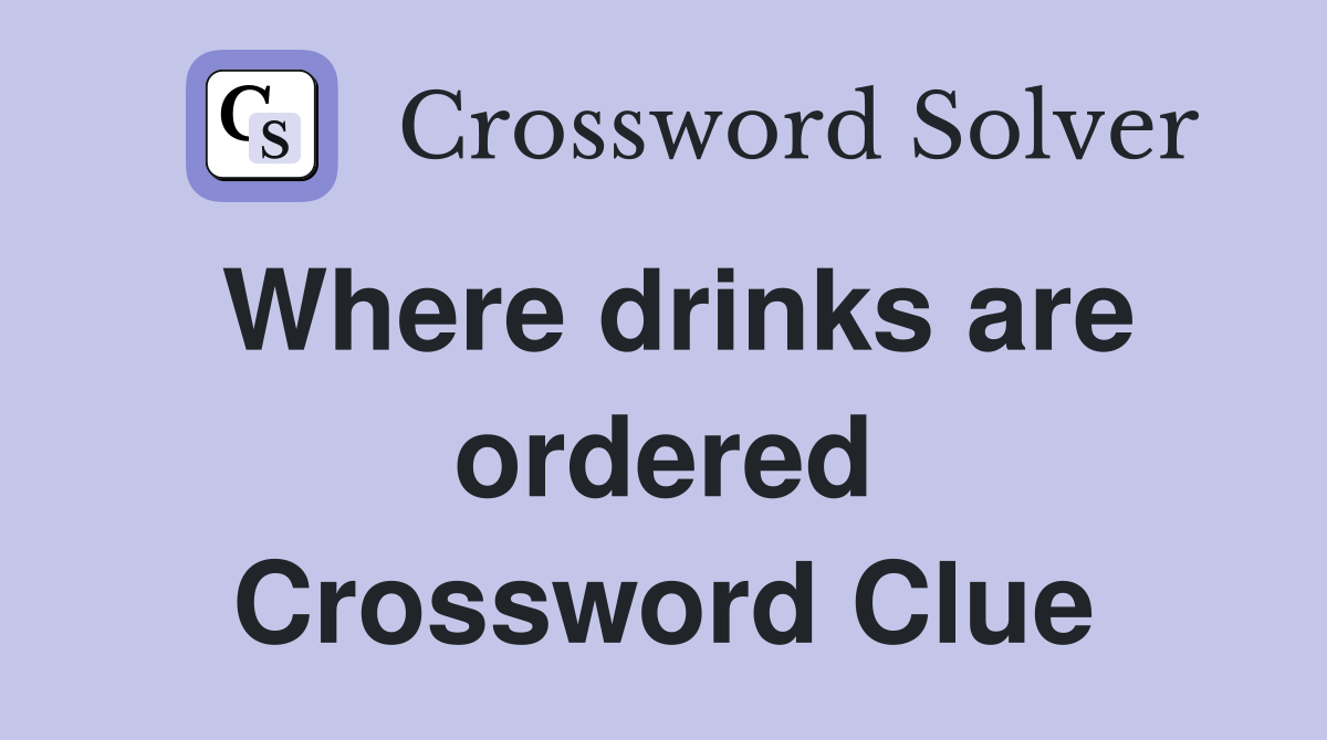 Where drinks are ordered Crossword Clue