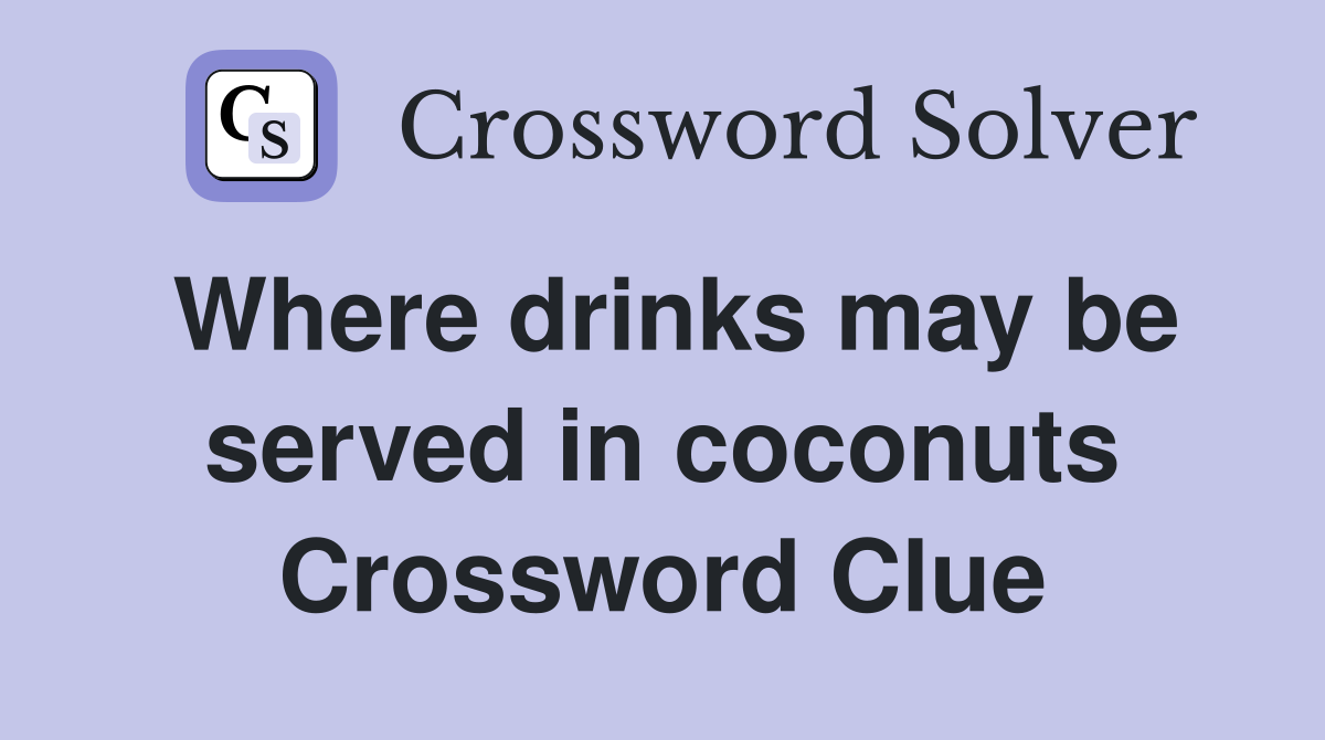 Where drinks may be served in coconuts Crossword Clue