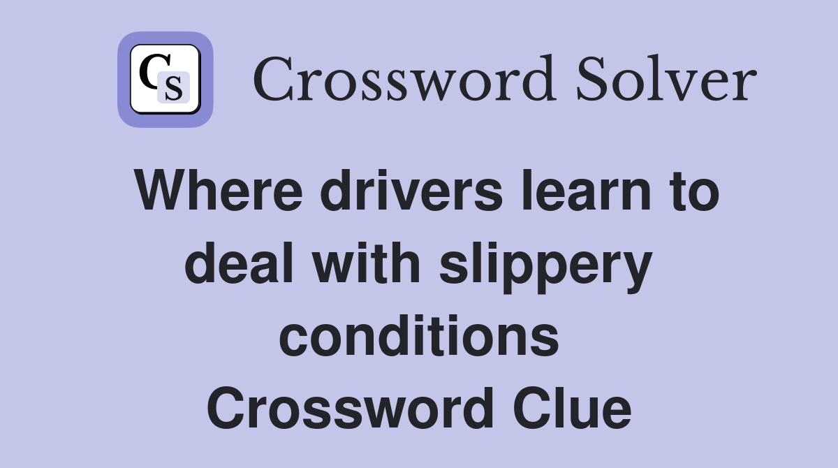 Where drivers learn to deal with slippery conditions Crossword Clue