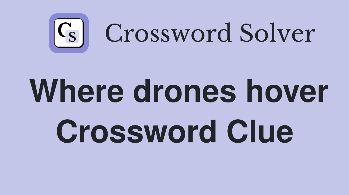 Where drones hover Crossword Clue