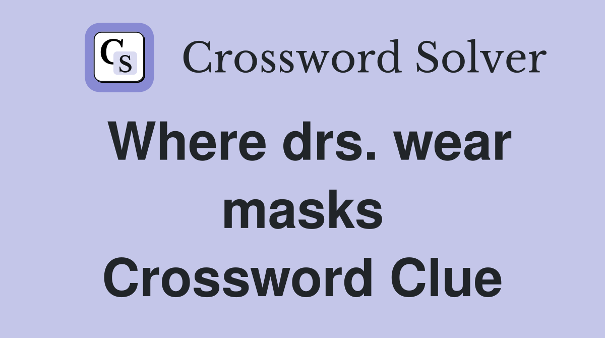 Where drs. wear masks Crossword Clue