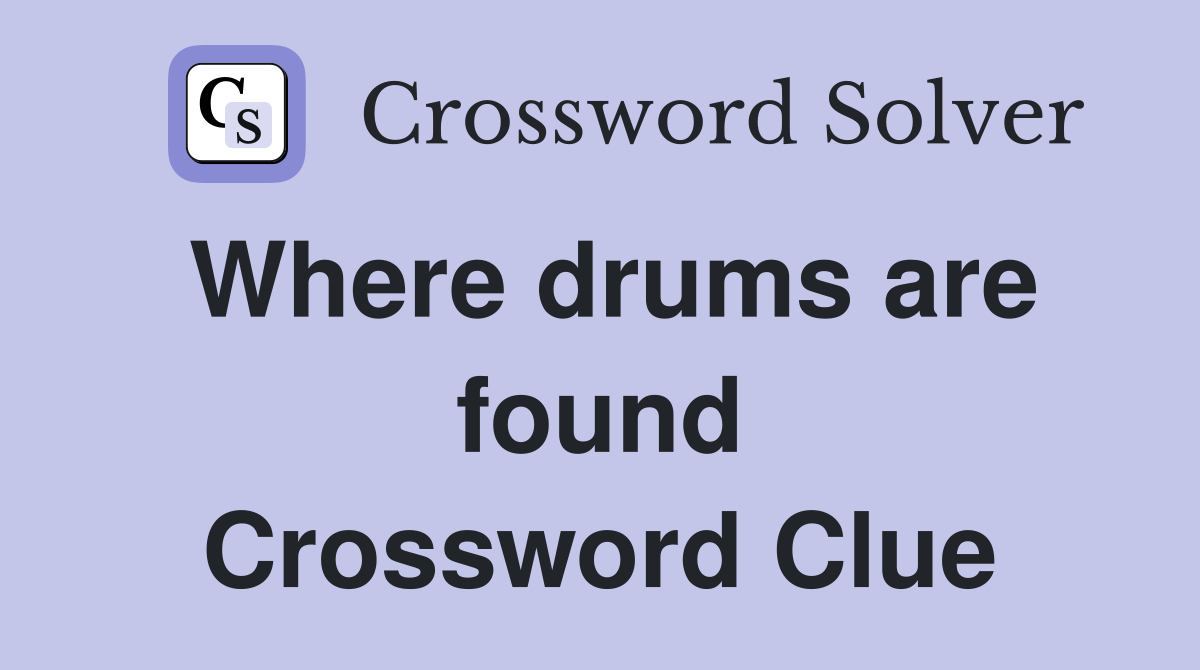 Where drums are found Crossword Clue