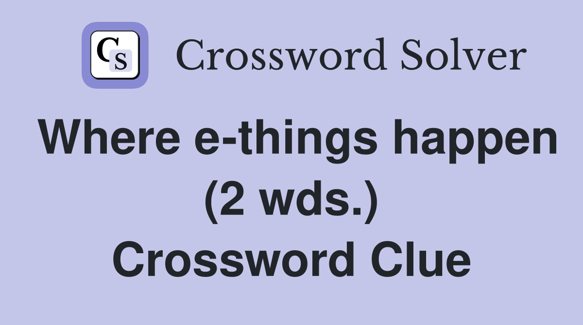 Where e-things happen (2 wds.) Crossword Clue