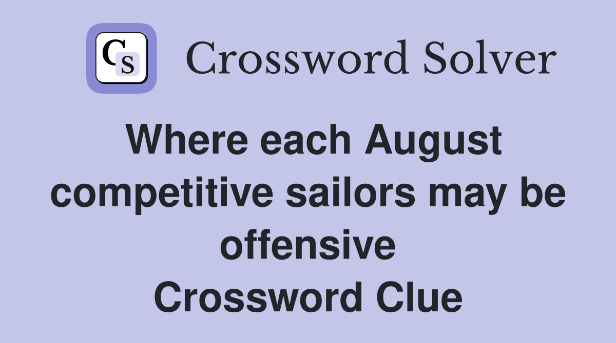 Where each August competitive sailors may be offensive Crossword Clue